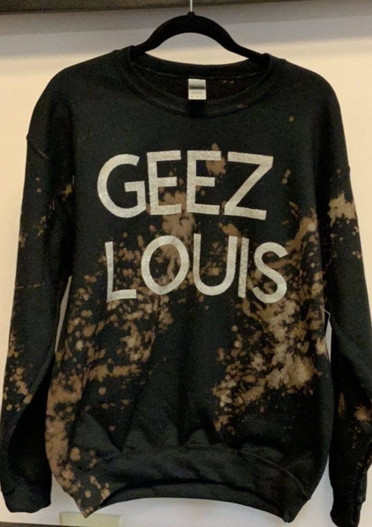 GEEZ LOUS SWEATSHIRT